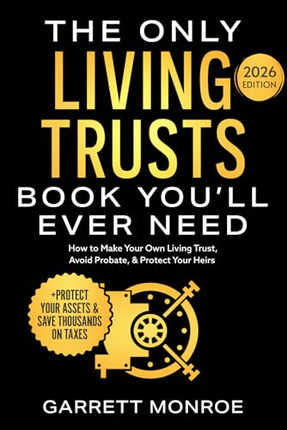 The Only Living Trusts Book You’ll Ever Need: How to Make Your Own Living Trust, Avoid Probate &amp; Protect Your Heirs (Plus Protect Your Assets &amp; Save Thousands on Taxes) (Wealth Strategy): Monroe, Garrett: 9798324197421