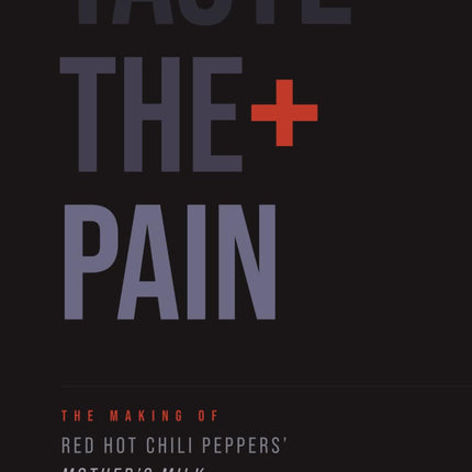 TASTE THE PAIN - The Making of The Red Hot Chili Peppersʼ Mother’s Milk