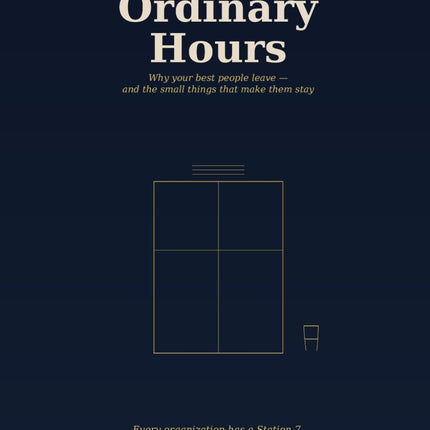 The Ordinary Hours: Why Your Best People Leave—and the Small Things That Make Them Stay