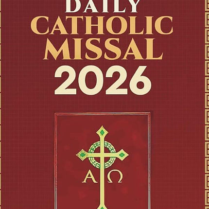 The Complete Daily Catholic Missal 2026: 365 Days of Accurate Mass Readings, Full Order of Mass, Essential Prayers, and Liturgical Calendar for the Entire Church Year (ROMAN CATHOLIC FOUNDATION)