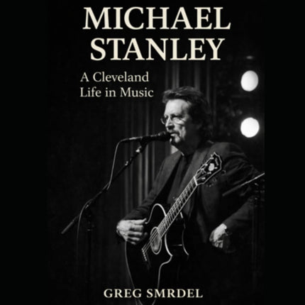 Michael Stanley: A Cleveland Life in Music