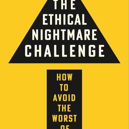 The Ethical Nightmare Challenge: How to Avoid the Worst of AI