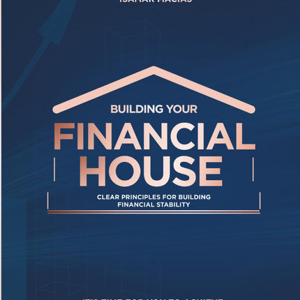 Building Your Financial House: Clear principles for building financial stability