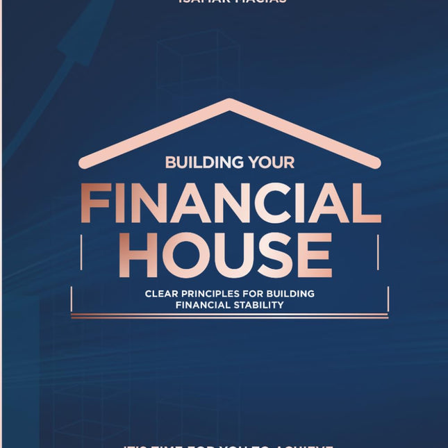 Building Your Financial House: Clear principles for building financial