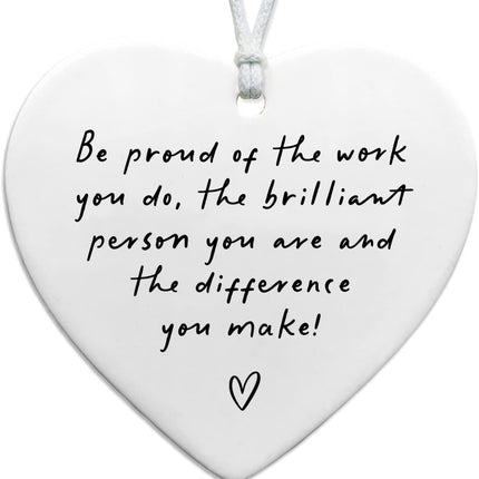 Be Proud of the Work You Do, Thank You Gift, Ceramic Heart Keepsake, Leaving Gift, New Job Gift, Heart Hanging Decoration, Coworker Gift, Keepsake for Teacher, Nurse, Coworker Retirement Gifts