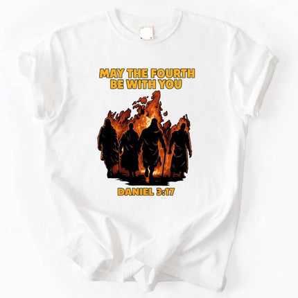 May The Fourth with You Shirt, Daniel 3:17 Faith Fire Graphic Tee, Christian Verse Funny Gift, Church Graphic T-Shirt Plus Sizes Availabe up tp 4XL. Multicolor