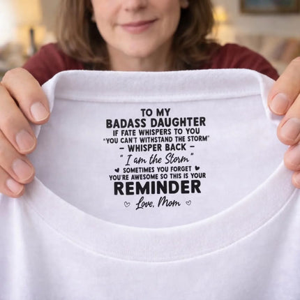 To My Badass Daughter Inspirational Shirt, Personalized Inside Neck Print Tee with Motivational Quote, Loved Beyond Words Daughter Apparel, Inspirational Keepsake for Daughters, Birthday Gift from Mom