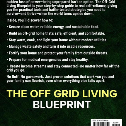 The Off-Grid Living Blueprint: Complete & Proven DIY Solutions to Achieve 100% Self-Sufficiency. Secure All Essential Resources, Fortify Your Home & Safeguard Your Family’s Future Through Any Crisis