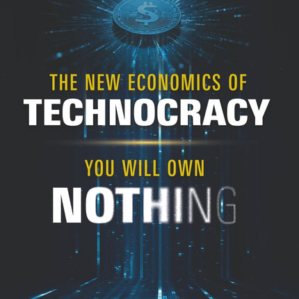 The New Economics of Technocracy: You Will Own Nothing