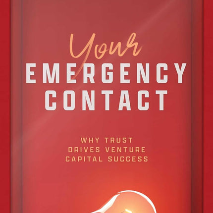 Your Emergency Contact: Why Trust Drives Venture Capital Success