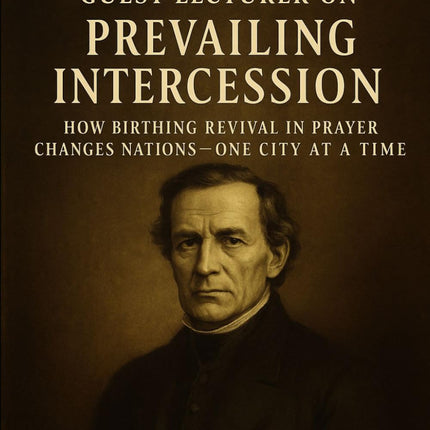 Father Nash: Guest Lecturer on Prevailing Intercession How Groaning Prayer Births Revival and Shakes Nations