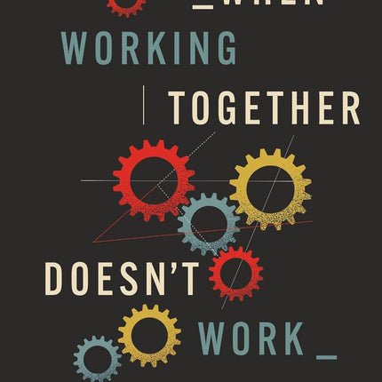 When Working Together Doesn’t Work: An Enneagram Guide to Productive Relationships with Coworkers