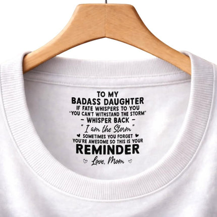 To My Badass Daughter Inspirational Shirt, Personalized Inside Neck Print Tee with Motivational Quote, Loved Beyond Words Daughter Apparel, Inspirational Keepsake for Daughters, Birthday Gift from Mom