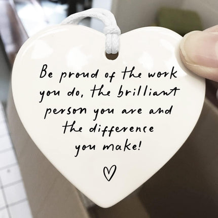 Be Proud of the Work You Do, Thank You Gift, Ceramic Heart Keepsake, Leaving Gift, New Job Gift, Heart Hanging Decoration, Coworker Gift, Keepsake for Teacher, Nurse, Coworker Retirement Gifts