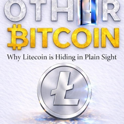 THE OTHER BITCOIN: Why Litecoin is Hiding in Plain Sight