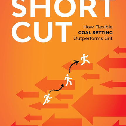 The Short Cut: How Flexible Goal Setting Outperforms Grit
