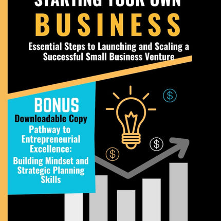 Dummies Guide to Starting Your Own Business: Essential Steps to Launching and Scaling a Successful Small Business Venture