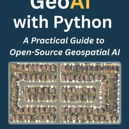 GeoAI with Python: A Practical Guide to Open-Source Geospatial AI