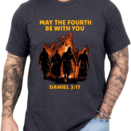 May The Fourth with You Shirt, Daniel 3:17 Faith Fire Graphic Tee, Christian Verse Funny Gift, Church Graphic T-Shirt Plus Sizes Availabe up tp 4XL. Multicolor