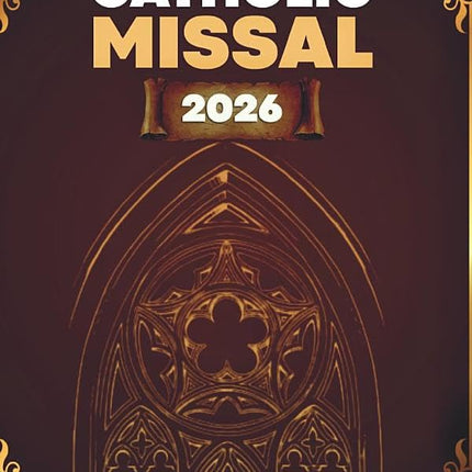 The Daily Catholic Missal 2026: Complete and Accurate Scripture Text for Every Mass Reading, Full Order of Mass, Essential Prayers, and the Liturgical ... Year (SUNDAY CYCLE A & WEEKDAY CYCLE II)