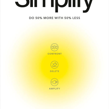 Simplify: Do 50 Percent More with 50 Percent Less
