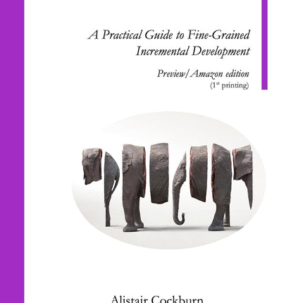 Slice the Problem Grow the Solution: A Practical Guide to Fine-Grained Incremental Development (The Simplifying Series)