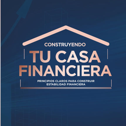 Construyendo Tu Casa Financiera: Principios Claros para Construir Estabilidad Financiera (Spanish Edition)