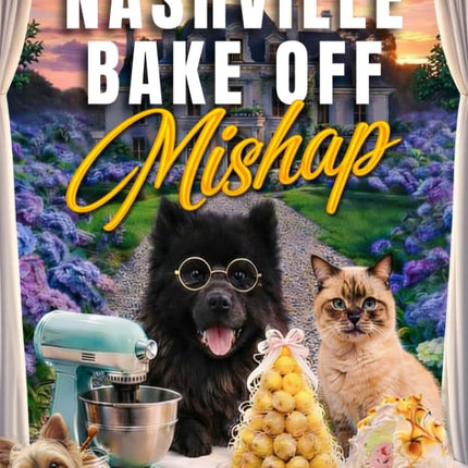 The Great Nashville Bake Off Mishap: A Sweetly Suspicious Nashville Culinary Cozy Mystery (A Hattie and Moose Cozy Mystery)