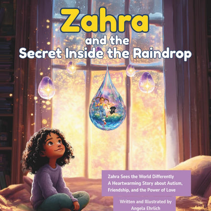 Zahra and the Secret Inside the Raindrop: Zahra Sees the World Differently A Heartwarming Story About Autism, Friendship, and the Power of Love