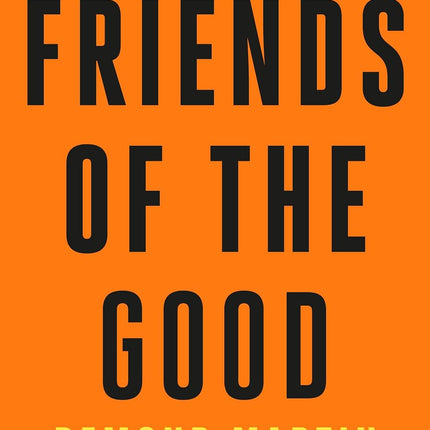Friends of the Good: How Remarkable Friendships Transform Our Lives