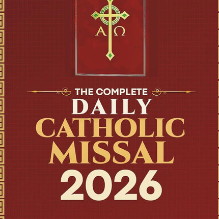 The Complete Daily Catholic Missal 2026: 365 Days of Accurate Mass Readings, Full Order of Mass, Essential Prayers, and Liturgical Calendar for the Entire Church Year (ROMAN CATHOLIC FOUNDATION)