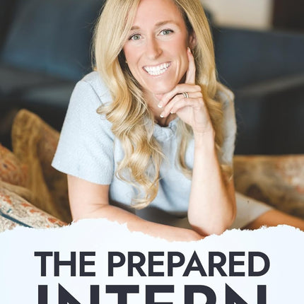 The Prepared Intern: Land Internships and Launch Your Career by Knowing What Employers Actually Expect