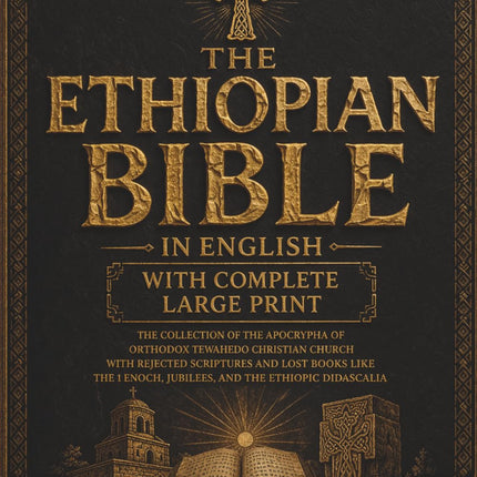 The Ethiopian Bible in English With Complete Large Print: The Collection of the Apocrypha of Orthodox Tewahedo Christian Church With Rejected ... Enoch, Jubilees, and the Ethiopic Didascalia