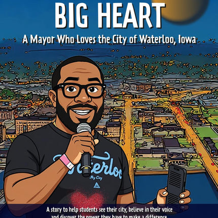 Mayor Hart's Big Heart: A Mayor Who Loves the City of Waterloo, Iowa