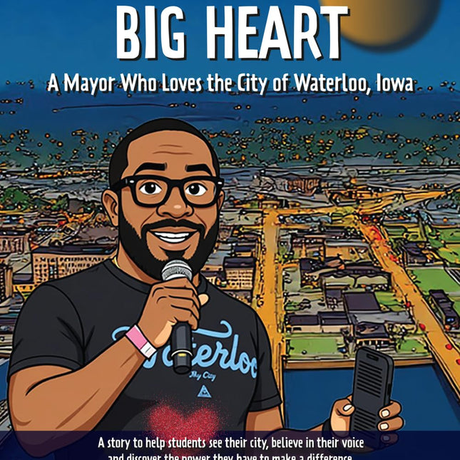 Mayor Hart's Big Heart: A Mayor Who Loves the City of Waterloo, Iowa