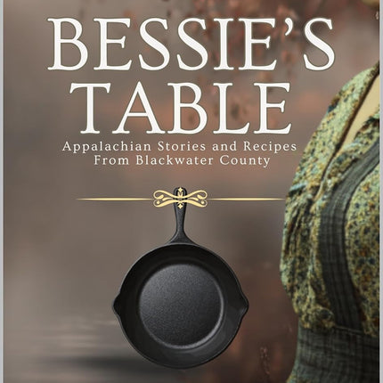 Bessie's Table: Appalachian Stories and Recipes (Women of Blackwater County)