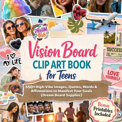 Vision Board Clip Art For Teens: 550+ High-Vibe Images, Quotes, Words & Affirmations to Manifest Your Goals (Dream Board Supplies) (Manifest Your Dream Life)