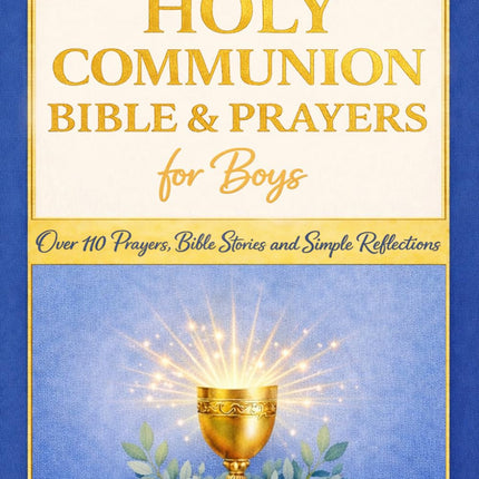 My First Holy Communion Bible and Prayers for Boys: A Special Gift with Over 110 Prayers, Bible Stories and Simple Reflections for His First Communion