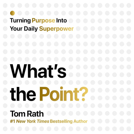 What's the Point?: Turning Purpose into Your Daily Superpower