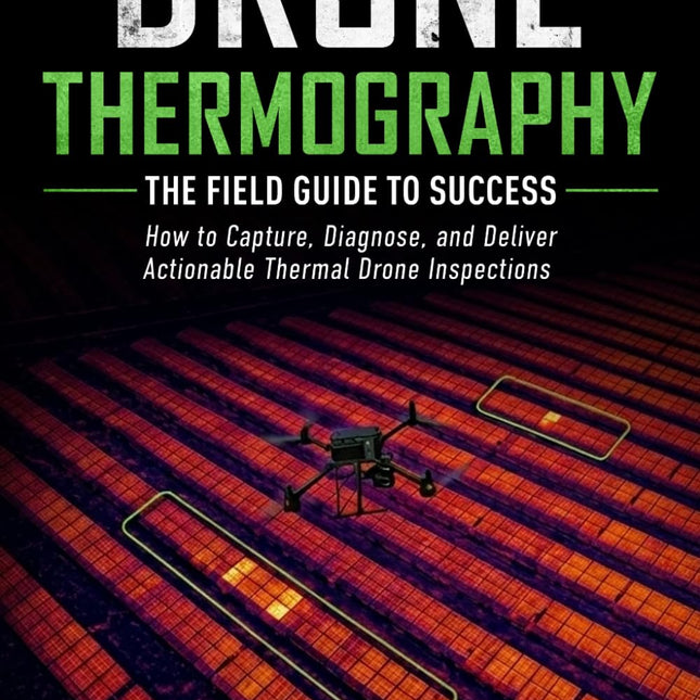 Drone Thermography The Field Guide To Successs: How to Capture