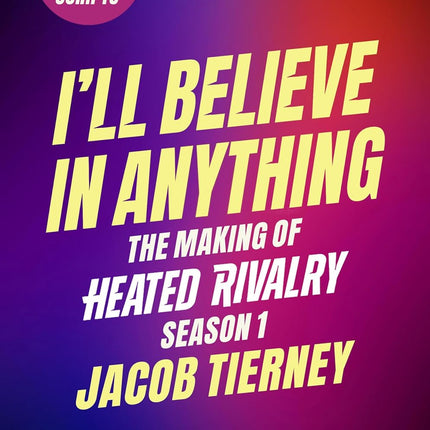 I'll Believe in Anything: The Making of Heated Rivalry Season 1 (The Annotated Scripts)