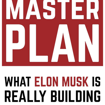 Master Plan: What Elon Musk Is Really Building (The Future Book 2)