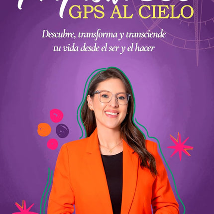 PROPÓSITO 360° GPS AL CIELO: Descubre, transforma y trasciende desde el ser y el hacer (Spanish Edition)