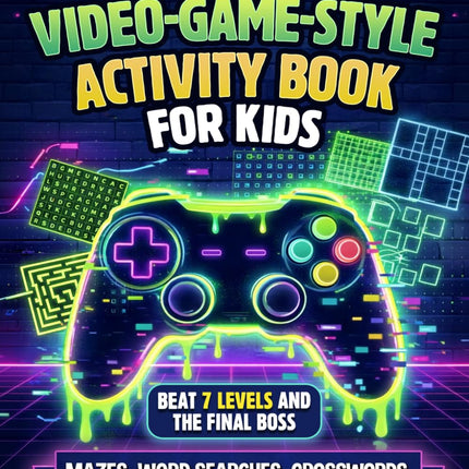 The Ultimate Video-Game-Style Activity Book for Kids: Beat 7 Levels and The Final Boss in a Screen-Free Puzzle Game Packed With Mazes, Word Searches, Crosswords, Logic Challenges, & More (Ages 8–12)