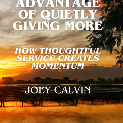 The Advantage of Quietly Giving More: How Thoughtful Service Creates Momentum