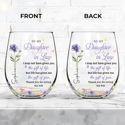 To My Daughter in Law, I May Not Haven Given You The Gift of Life - Personalized Stemless Wine Glass, Birth Month Flower Daughter Bar Glassware from Mother in Law, Gift for Mother's Day, Birthday Gift