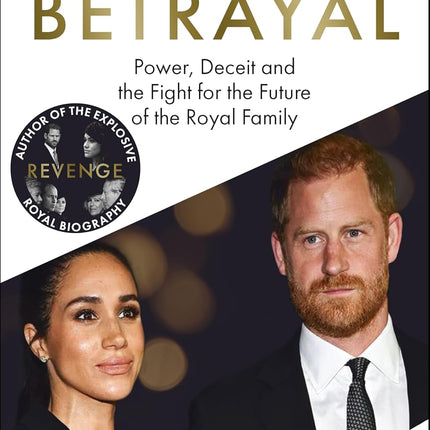 Betrayal: Power, Deceit and the Fight for the Future of the Royal Family - The No.1 Sunday Times Bestseller