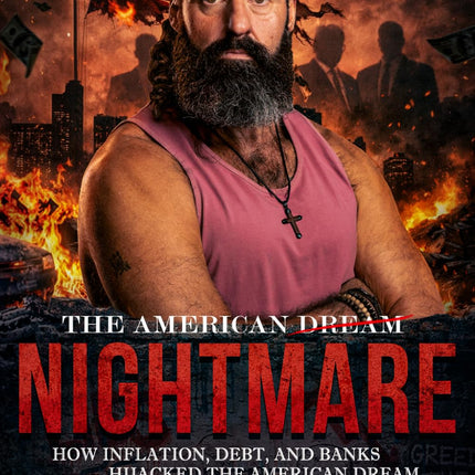 The American Nightmare: How Inflation, Debt, and Banks Hijacked the American Dream