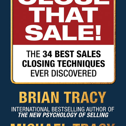 Close That Sale!: The 34 Best Sales Closing Techniques Ever Discovered