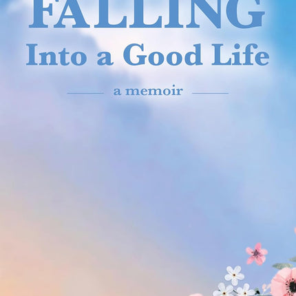 Falling Into a Good Life: A Memoir (Literary Scholar)